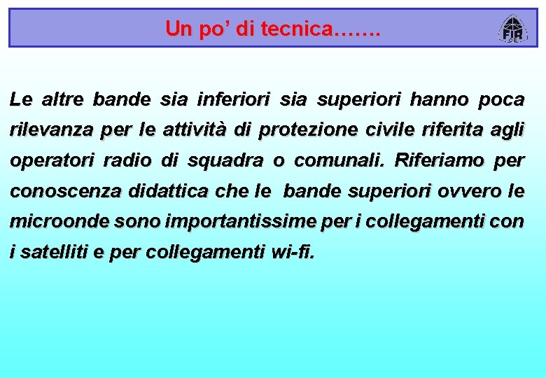 Un po’ di tecnica……. Le altre bande sia inferiori sia superiori hanno poca rilevanza