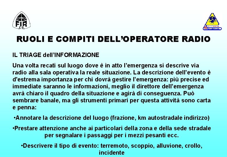 RUOLI E COMPITI DELL’OPERATORE RADIO IL TRIAGE dell’INFORMAZIONE Una volta recati sul luogo dove