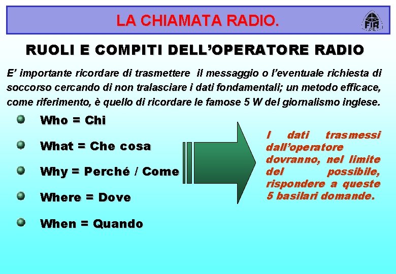 LA CHIAMATA RADIO. RUOLI E COMPITI DELL’OPERATORE RADIO E’ importante ricordare di trasmettere il