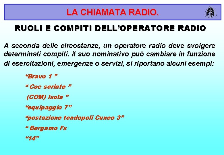 LA CHIAMATA RADIO. RUOLI E COMPITI DELL’OPERATORE RADIO A seconda delle circostanze, un operatore