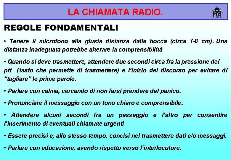 LA CHIAMATA RADIO. REGOLE FONDAMENTALI • Tenere il microfono alla giusta distanza dalla bocca
