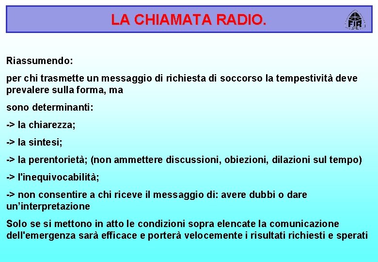 LA CHIAMATA RADIO. Riassumendo: per chi trasmette un messaggio di richiesta di soccorso la