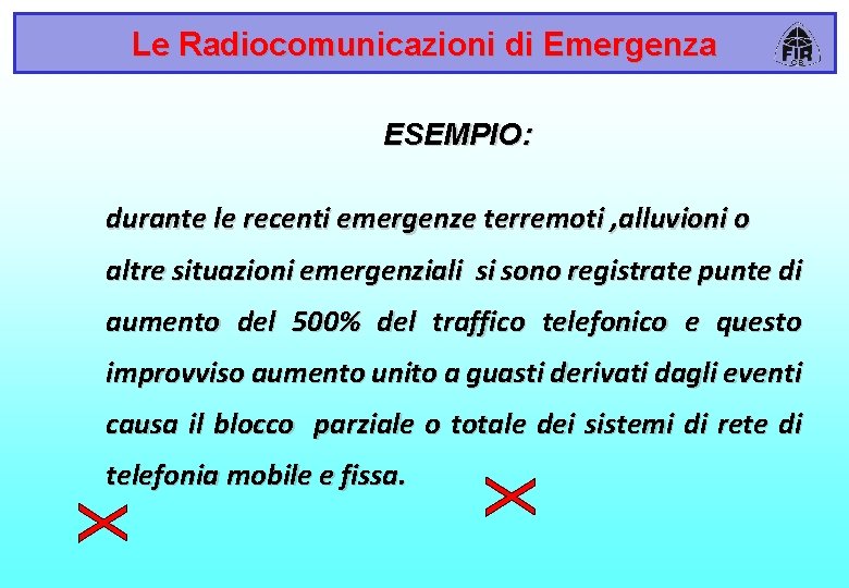 Le Radiocomunicazioni di Emergenza ESEMPIO: durante le recenti emergenze terremoti , alluvioni o altre