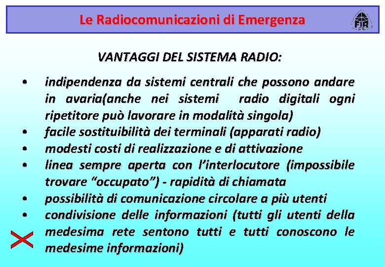 Le Radiocomunicazioni di Emergenza VANTAGGI DEL SISTEMA RADIO: • • • indipendenza da sistemi