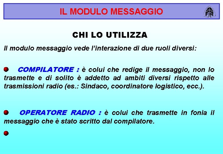 IL MODULO MESSAGGIO CHI LO UTILIZZA Il modulo messaggio vede l’interazione di due ruoli