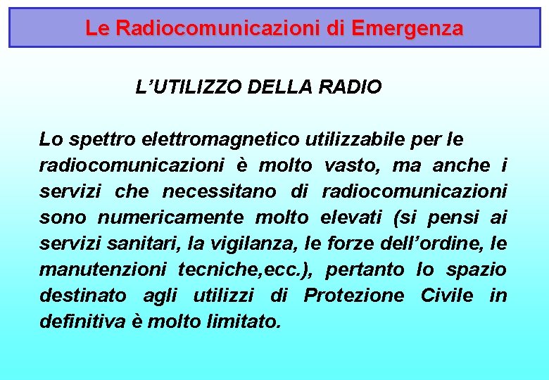 Le Radiocomunicazioni di Emergenza L’UTILIZZO DELLA RADIO Lo spettro elettromagnetico utilizzabile per le radiocomunicazioni