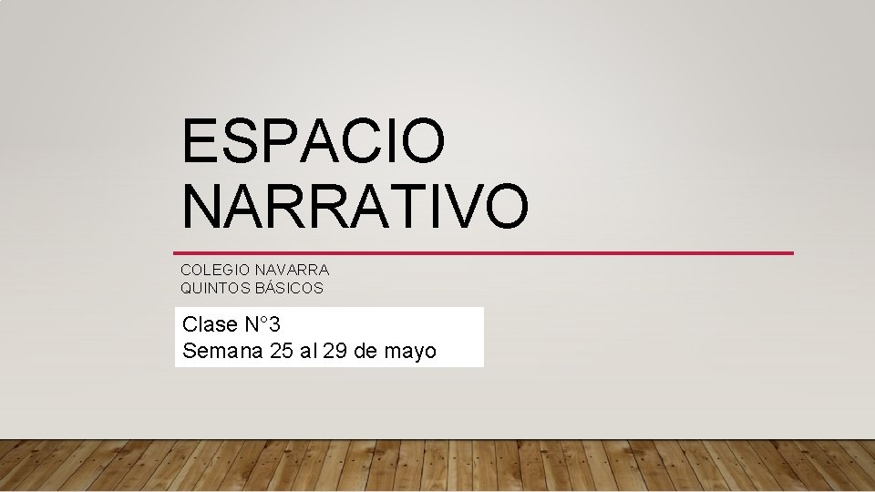 ESPACIO NARRATIVO COLEGIO NAVARRA QUINTOS BÁSICOS Clase N° 3 Semana 25 al 29 de