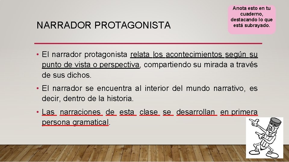 NARRADOR PROTAGONISTA Anota esto en tu cuaderno, destacando lo que está subrayado. • El