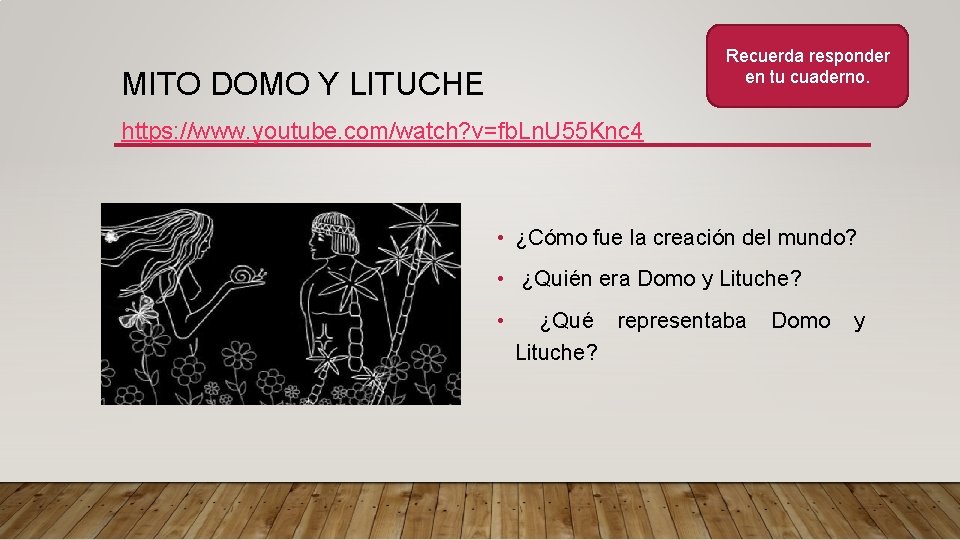 Recuerda responder en tu cuaderno. MITO DOMO Y LITUCHE https: //www. youtube. com/watch? v=fb.