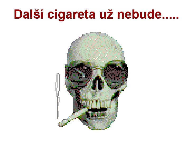 Další cigareta už nebude. . . 