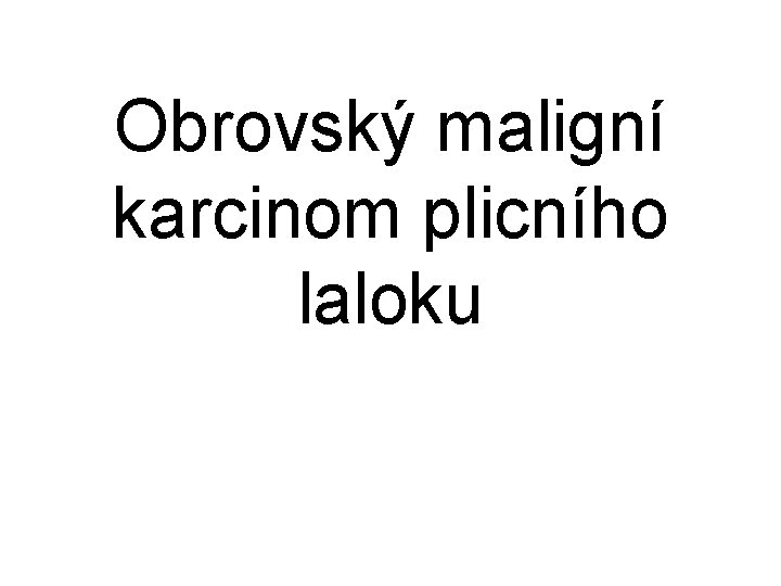 Obrovský maligní karcinom plicního laloku 