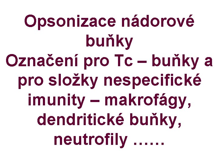 Opsonizace nádorové buňky Označení pro Tc – buňky a pro složky nespecifické imunity –