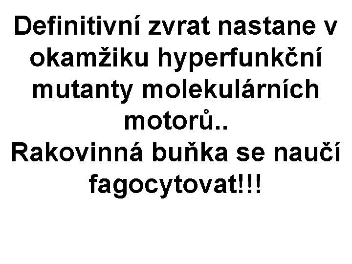 Definitivní zvrat nastane v okamžiku hyperfunkční mutanty molekulárních motorů. . Rakovinná buňka se naučí