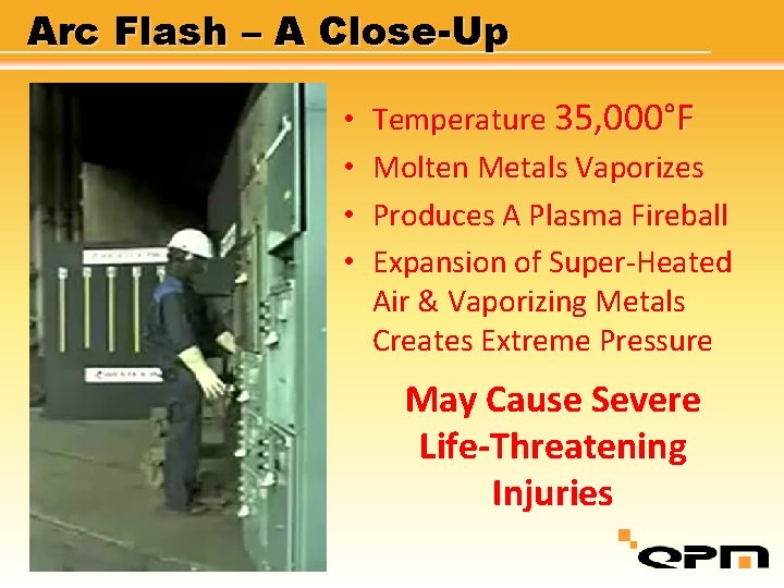 Arc Flash – A Close-Up • • Temperature 35, 000°F Molten Metals Vaporizes Produces