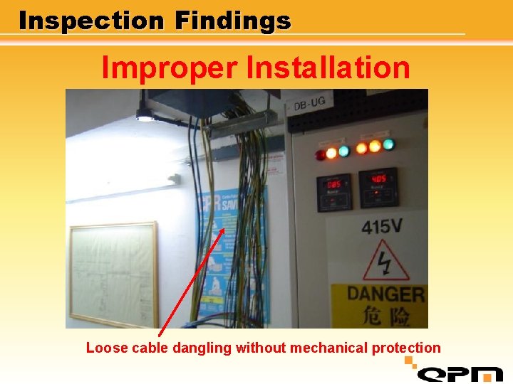 Inspection Findings Improper Installation Loose cable dangling without mechanical protection 