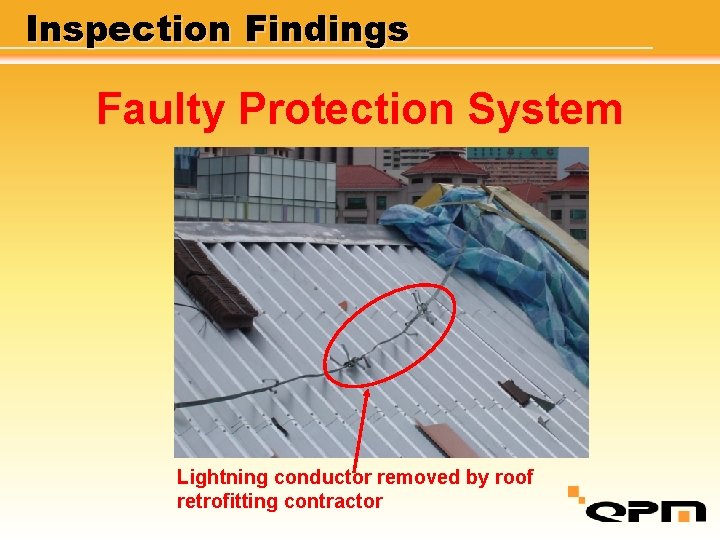 Inspection Findings Faulty Protection System Lightning conductor removed by roof retrofitting contractor 