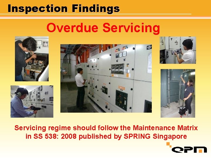 Inspection Findings Overdue Servicing regime should follow the Maintenance Matrix in SS 538: 2008