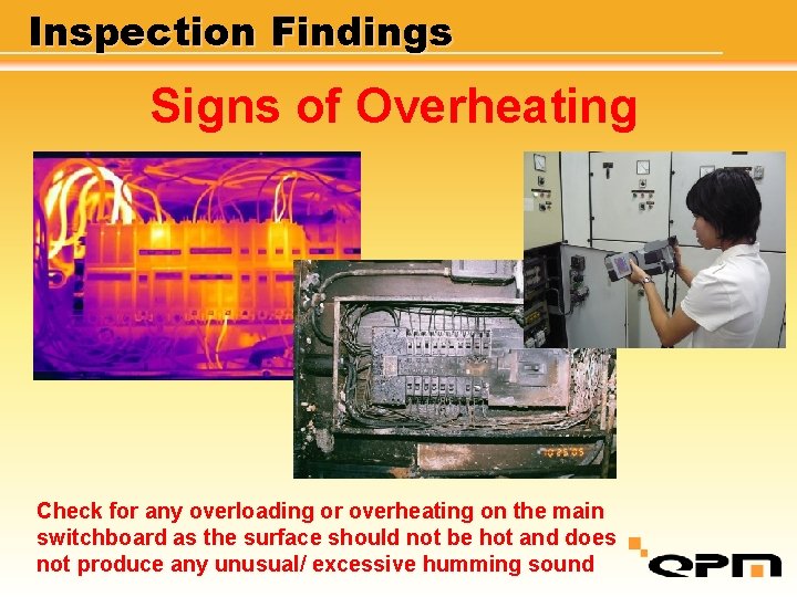Inspection Findings Signs of Overheating Check for any overloading or overheating on the main
