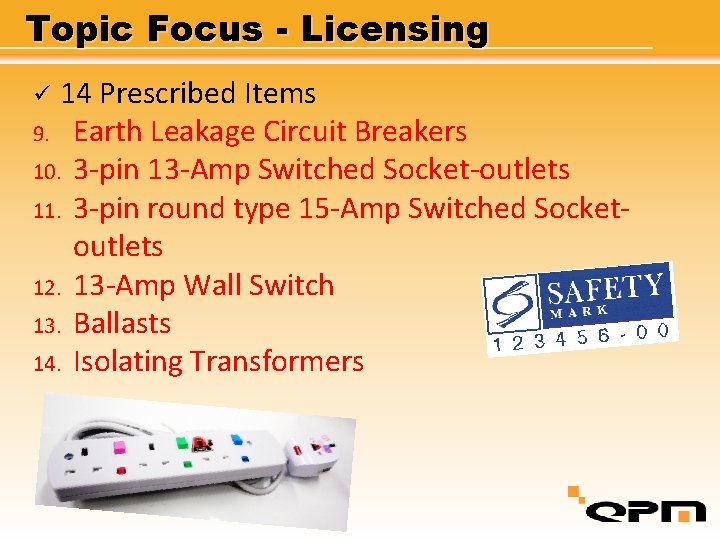 Topic Focus - Licensing 14 Prescribed Items 9. Earth Leakage Circuit Breakers 10. 3