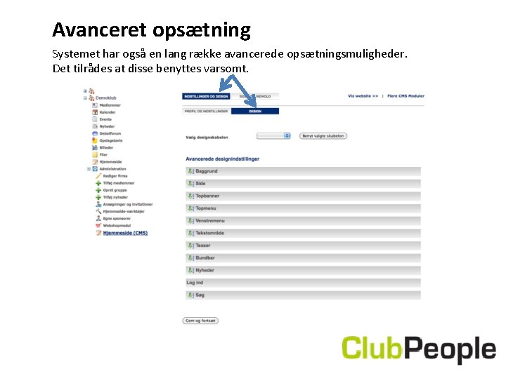 Avanceret opsætning Systemet har også en lang række avancerede opsætningsmuligheder. Det tilrådes at disse