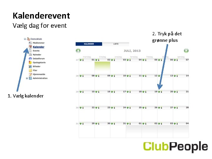 Kalenderevent Vælg dag for event 2. Tryk på det grønne plus 1. Vælg kalender