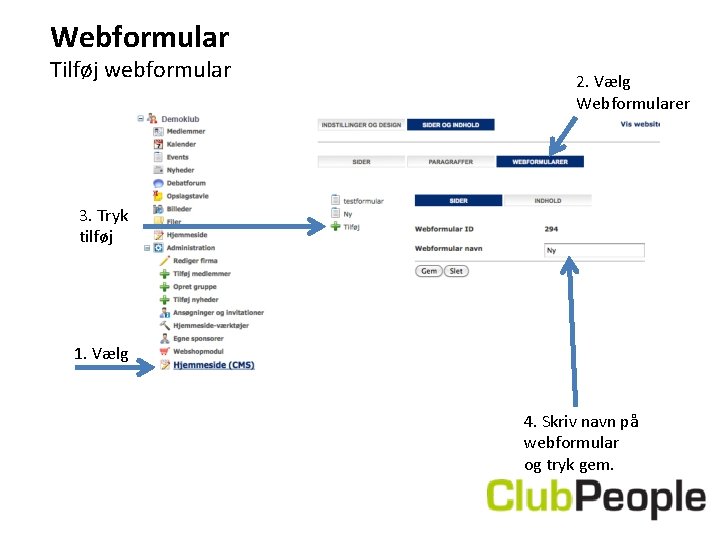 Webformular Tilføj webformular 2. Vælg Webformularer 3. Tryk tilføj 1. Vælg 4. Skriv navn