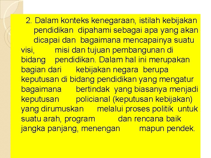  2. Dalam konteks kenegaraan, istilah kebijakan pendidikan dipahami sebagai apa yang akan dicapai