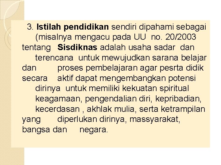  3. Istilah pendidikan sendiri dipahami sebagai (misalnya mengacu pada UU no. 20/2003 tentang
