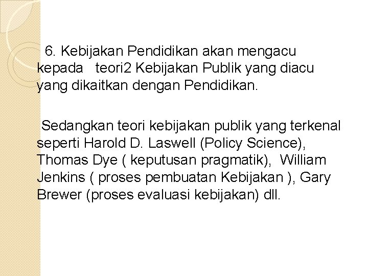  6. Kebijakan Pendidikan akan mengacu kepada teori 2 Kebijakan Publik yang diacu yang