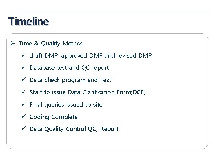 Timeline Ø Time & Quality Metrics ü draft DMP, approved DMP and revised DMP Timeline Ø Time & Quality Metrics ü draft DMP, approved DMP and revised DMP