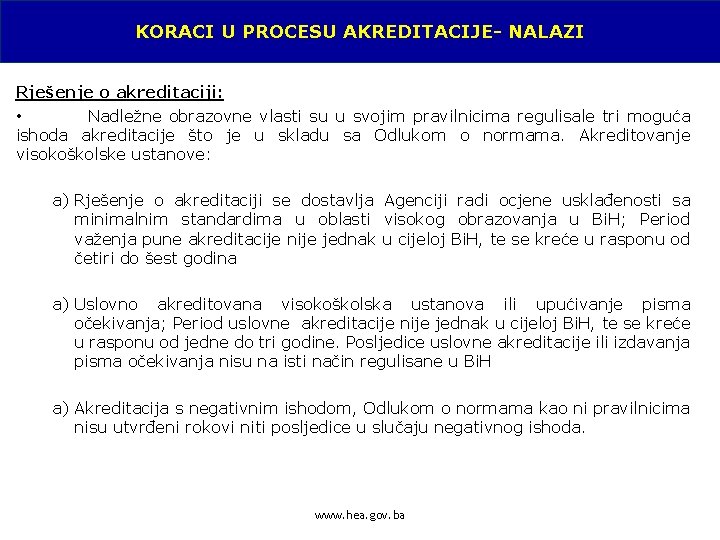 KORACI U PROCESU AKREDITACIJE- NALAZI Rješenje o akreditaciji: • Nadležne obrazovne vlasti su u