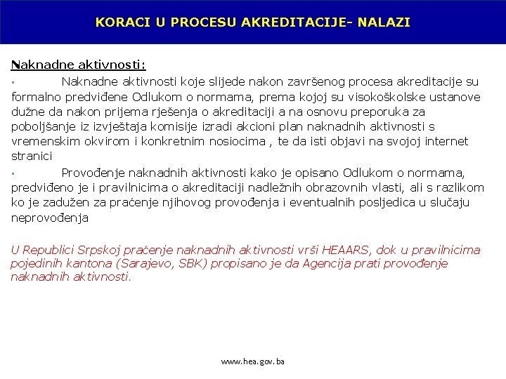 KORACI U PROCESU AKREDITACIJE- NALAZI Naknadne aktivnosti: Naknadne aktivnosti koje slijede nakon završenog procesa