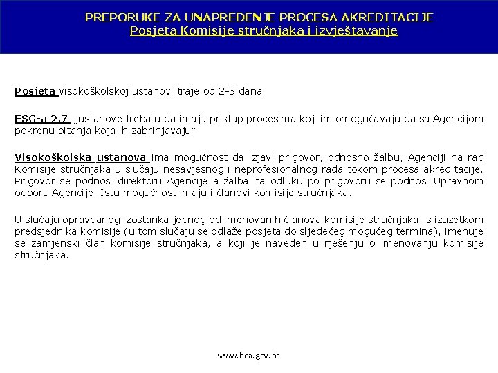 PREPORUKE ZA UNAPREĐENJE PROCESA AKREDITACIJE Posjeta Komisije stručnjaka i izvještavanje Posjeta visokoškolskoj ustanovi traje