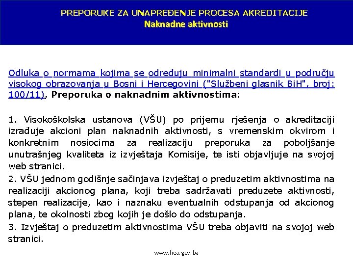 PREPORUKE ZA UNAPREĐENJE PROCESA AKREDITACIJE Naknadne aktivnosti Odluka o normama kojima se određuju minimalni