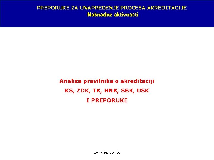 PREPORUKE ZA UNAPREĐENJE PROCESA AKREDITACIJE Naknadne aktivnosti Analiza pravilnika o akreditaciji KS, ZDK, TK,