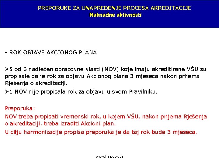 PREPORUKE ZA UNAPREĐENJE PROCESA AKREDITACIJE Naknadne aktivnosti - ROK OBJAVE AKCIONOG PLANA Ø 5