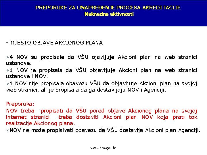 PREPORUKE ZA UNAPREĐENJE PROCESA AKREDITACIJE Naknadne aktivnosti - MJESTO OBJAVE AKCIONOG PLANA Ø 4