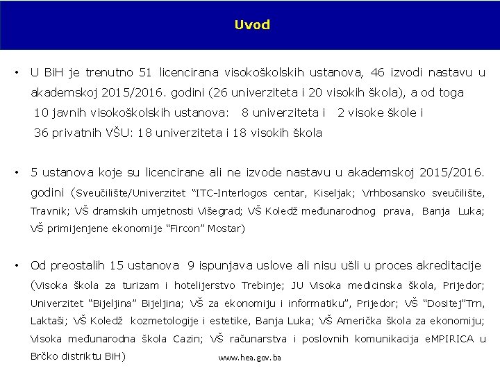 Uvod • U Bi. H je trenutno 51 licencirana visokoškolskih ustanova, 46 izvodi nastavu
