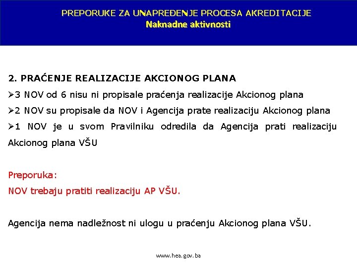 PREPORUKE ZA UNAPREĐENJE PROCESA AKREDITACIJE Naknadne aktivnosti 2. PRAĆENJE REALIZACIJE AKCIONOG PLANA Ø 3