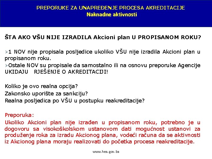 PREPORUKE ZA UNAPREĐENJE PROCESA AKREDITACIJE Naknadne aktivnosti ŠTA AKO VŠU NIJE IZRADILA Akcioni plan