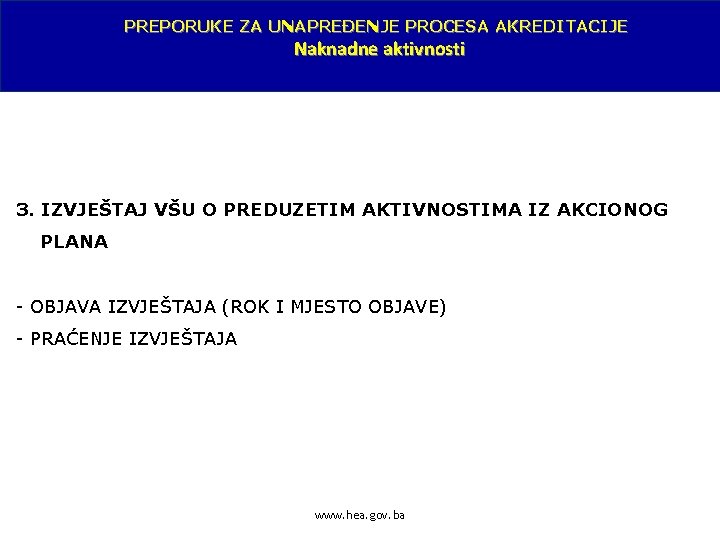 PREPORUKE ZA UNAPREĐENJE PROCESA AKREDITACIJE Naknadne aktivnosti 3. IZVJEŠTAJ VŠU O PREDUZETIM AKTIVNOSTIMA IZ