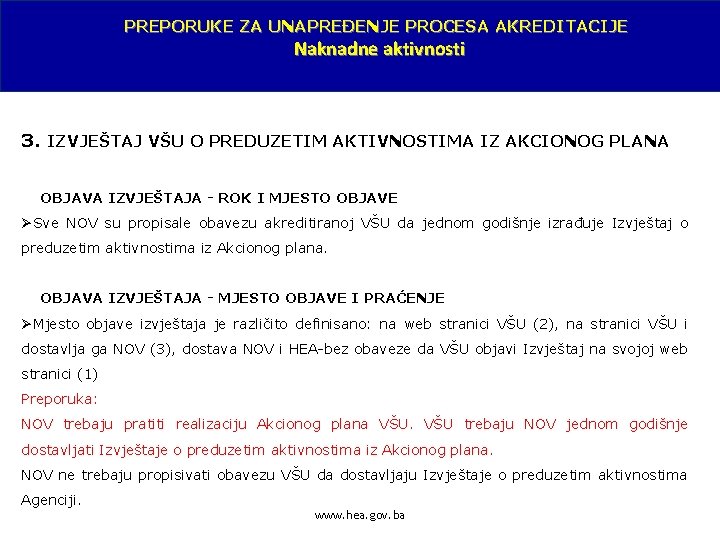 PREPORUKE ZA UNAPREĐENJE PROCESA AKREDITACIJE Naknadne aktivnosti 3. IZVJEŠTAJ VŠU O PREDUZETIM AKTIVNOSTIMA IZ