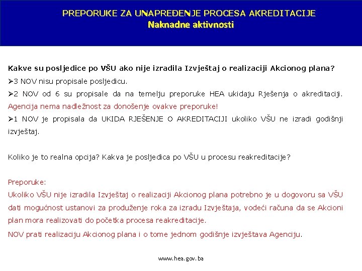 PREPORUKE ZA UNAPREĐENJE PROCESA AKREDITACIJE Naknadne aktivnosti Kakve su posljedice po VŠU ako nije