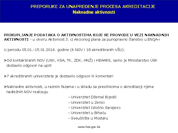 PREPORUKE ZA UNAPREĐENJE PROCESA AKREDITACIJE Naknadne aktivnosti PRIKUPLJANJE PODATAKA O AKTIVNOSTIMA KOJE SE PROVODE
