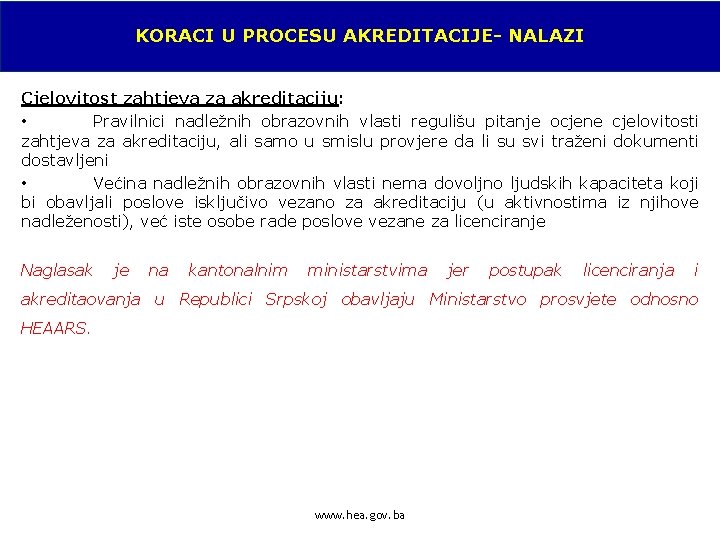 KORACI U PROCESU AKREDITACIJE- NALAZI Cjelovitost zahtjeva za akreditaciju: • Pravilnici nadležnih obrazovnih vlasti