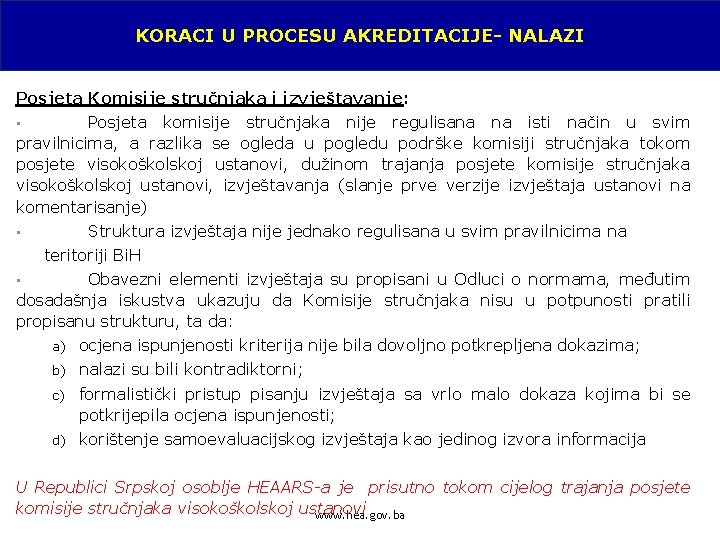 KORACI U PROCESU AKREDITACIJE- NALAZI Posjeta Komisije stručnjaka i izvještavanje: Posjeta komisije stručnjaka nije