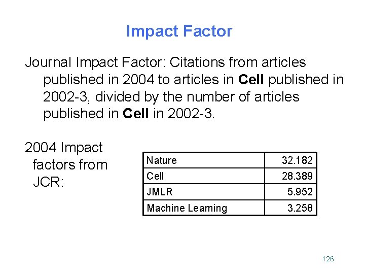 Impact Factor Journal Impact Factor: Citations from articles published in 2004 to articles in