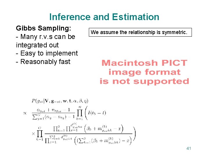 Inference and Estimation Gibbs Sampling: - Many r. v. s can be integrated out