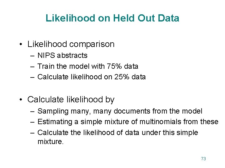 Likelihood on Held Out Data • Likelihood comparison – NIPS abstracts – Train the