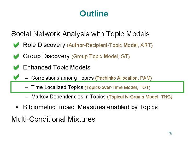 Outline Social Network Analysis with Topic Models • Role Discovery (Author-Recipient-Topic Model, ART) a